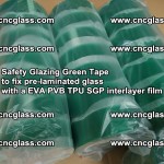 Safety Glazing Green Tape to fix pre-laminated glass with EVA PVB TPU SGP interlayer film (67)